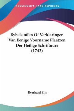 Bybelstoffen Of Verklaringen Van Eenige Voorname Plaatzen Der Heilige Schriftuure (1742) - Ens, Everhard