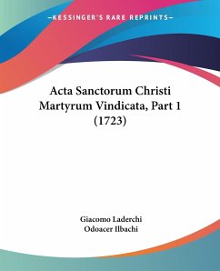 Acta Sanctorum Christi Martyrum Vindicata, Part 1 (1723)