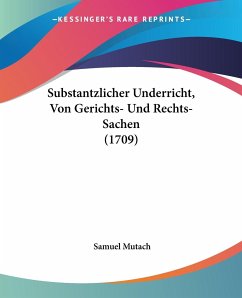 Substantzlicher Underricht, Von Gerichts- Und Rechts-Sachen (1709)