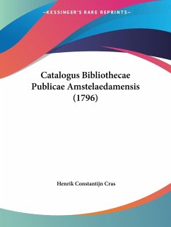 Catalogus Bibliothecae Publicae Amstelaedamensis (1796) - Cras, Henrik Constantijn