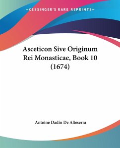 Asceticon Sive Originum Rei Monasticae, Book 10 (1674) - Alteserra, Antoine Dadin De