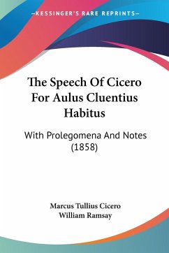 The Speech Of Cicero For Aulus Cluentius Habitus - Cicero, Marcus Tullius