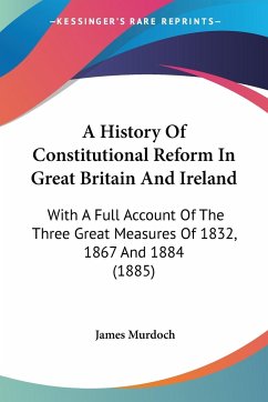 A History Of Constitutional Reform In Great Britain And Ireland