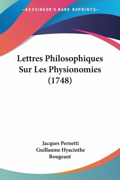 Lettres Philosophiques Sur Les Physionomies (1748) - Pernetti, Jacques; Bougeant, Guillaume Hyacinthe