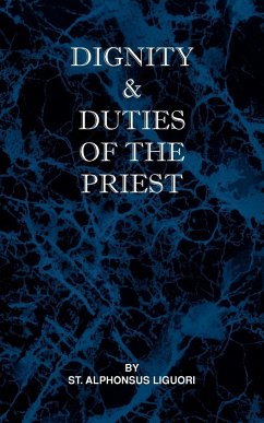 Dignity and Duties of the Priest or Selva - Liguori, St Alphonsus