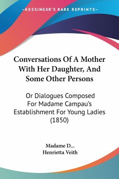 Conversations Of A Mother With Her Daughter, And Some Other Persons - D. . ., Madame