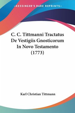 C. C. Tittmanni Tractatus De Vestigiis Gnosticorum In Novo Testamento (1773)
