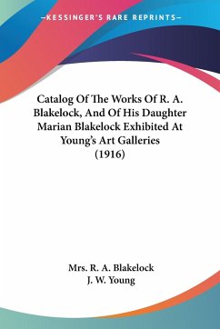 Catalog Of The Works Of R. A. Blakelock, And Of His Daughter Marian Blakelock Exhibited At Young's Art Galleries (1916) - Young, J. W.