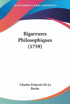 Bigarrures Philosophiques (1759) - Roche, Charles-Francois De La