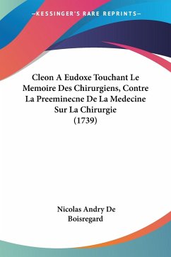 Cleon A Eudoxe Touchant Le Memoire Des Chirurgiens, Contre La Preeminecne De La Medecine Sur La Chirurgie (1739) - De Boisregard, Nicolas Andry