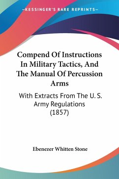 Compend Of Instructions In Military Tactics, And The Manual Of Percussion Arms