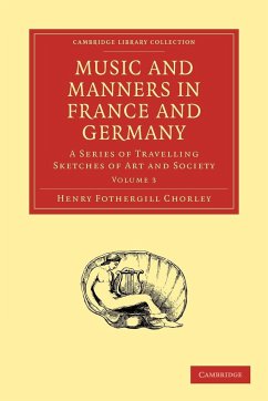 Music and Manners in France and Germany - Chorley, Henry Fothergill