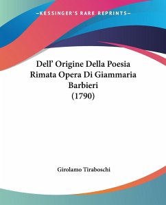 Dell' Origine Della Poesia Rimata Opera Di Giammaria Barbieri (1790)