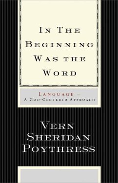 In the Beginning Was the Word - Poythress, Vern S