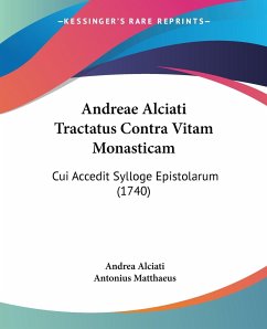 Andreae Alciati Tractatus Contra Vitam Monasticam - Alciati, Andrea; Matthaeus, Antonius