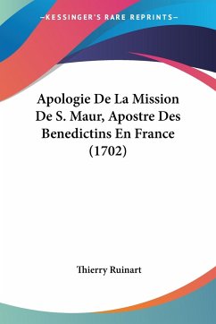 Apologie De La Mission De S. Maur, Apostre Des Benedictins En France (1702)