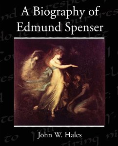 A Biography of Edmund Spenser - Hales, John W.