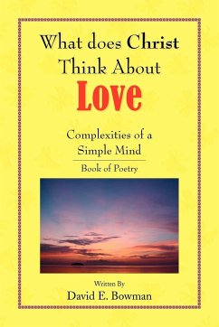 What Does Christ Think About? - Love- You-Complexities Of A Simple Mind Book of Poetry - Bowman, David E
