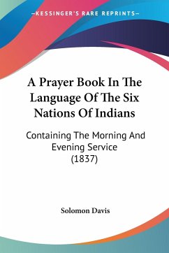 A Prayer Book In The Language Of The Six Nations Of Indians - Davis, Solomon