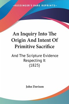 An Inquiry Into The Origin And Intent Of Primitive Sacrifice - Davison, John