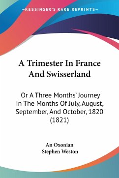 A Trimester In France And Swisserland - An Oxonian; Weston, Stephen