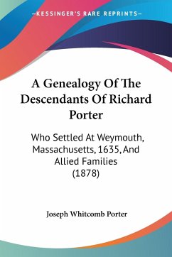 A Genealogy Of The Descendants Of Richard Porter - Porter, Joseph Whitcomb