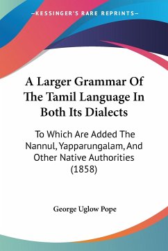 A Larger Grammar Of The Tamil Language In Both Its Dialects - Pope, George Uglow