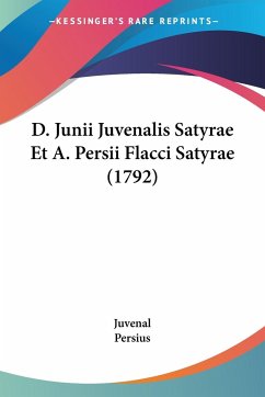 D. Junii Juvenalis Satyrae Et A. Persii Flacci Satyrae (1792) - Juvenal; Persius