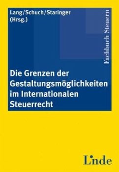 Die Grenzen der Gestaltungsmöglichkeiten im Internationalen Steuerrecht - Lang, Michael;Schuch, Josef;Staringer, Claus