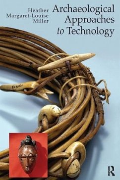 Archaeological Approaches to Technology - Miller, Heather Margaret-Louise