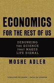 Economics for the Rest of Us: Debunking the Science That Makes Life Dismal