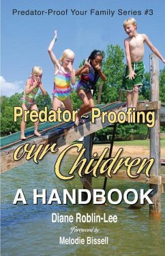 Predator-Proofing Our Children: A Handbook - Roblin-Lee, Diane E.