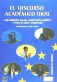 El discurso académico oral : guía didáctica para la comprensión auditiva y visual de clases magistrales