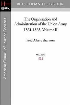 The Organization and Administration of the Union Army 1861-1865 Volume II - Shannon, Fred Albert