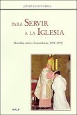 Para servir a la Iglesia : homilías sobre el sacerdocio (1995-1999)