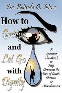 How to Grieve and Let Go with Dignity - Moss, Belinda G.