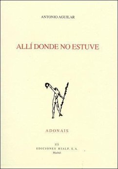 Allí donde no estuve - Aguilar Rodríguez, Antonio; Aguilar, Antonio