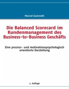 Die Balanced Scorecard im Kundenmanagement des Business-to-Business Geschäfts - Gamroth, Marcel