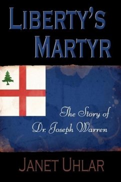 Liberty's Martyr: The Story of Dr. Joseph Warren - Uhlar, Janet