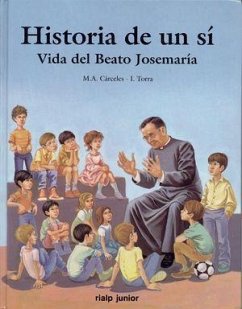 Historia de un sí : vida del beato Josemaría - Cárceles, Miguel Ángel; Torra, Isabel