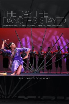 The Day the Dancers Stayed: Performing in the Filipino/American Diaspora - Gonzalves, Theodore S.