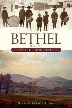 Bethel, Maine:: A Brief History - Howe, Stanley Russell