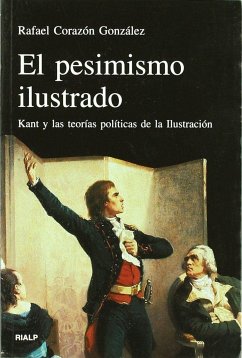 El pesimismo ilustrado : Kant y las teorías políticas de la Ilustración - Corazón, Rafael