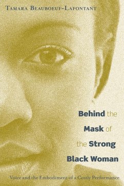 Behind the Mask of the Strong Black Woman: Voice and the Embodiment of a Costly Performance - Beauboeuf-Lafontant, Tamara