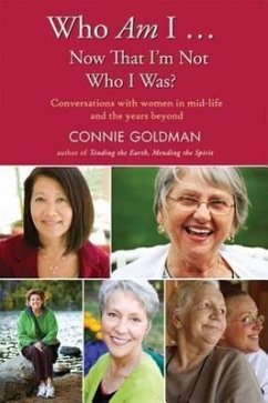 Who Am I... Now That I'm Not Who I Was?: Conversations with Women in Midlife and Beyond - Goldman, Connie