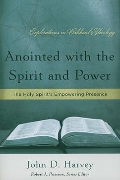 Anointed with the Spirit and Power: The Holy Spirit's Empowering Presence - Harvey, John D.