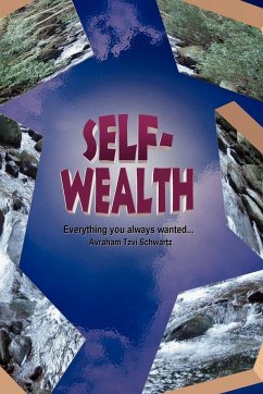 Self Wealth - Everything you always wanted... - Schwartz, Avraham Tzvi