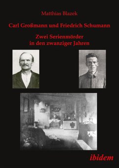 Carl Großmann und Friedrich Schumann. Zwei Serienmörder in den zwanziger Jahren - Blazek, Matthias
