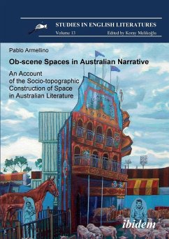 Ob-scene Spaces in Australian Narrative. An Account of the Socio-topographic Construction of Space in Australian Literature. - Armellino, Pablo