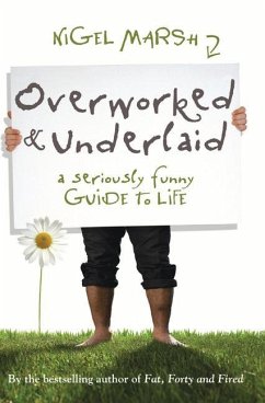 Overworked & Underlaid: A Seriously Funny Guide to Life - Marsh, Nigel